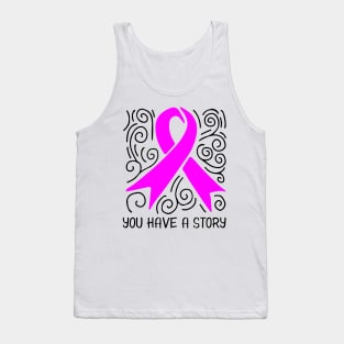 'You Have A Story' Cancer Awareness Shirt Tank Top